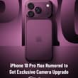 iPhone 18 Pro Max Rumored to Get Exclusive Camera Upgrade