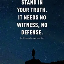 Stand in your truth. It needs no witness, no defense. Roy T. Bennett, The Light…