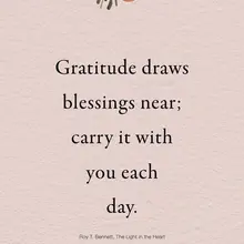 Gratitude draws blessings near; carry it with you each day. Roy T. Bennett, The…