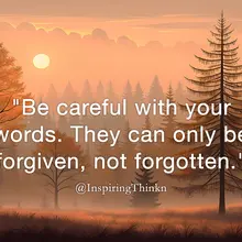 "Be careful with your words. They can only be forgiven, not forgotten." Anonymo…