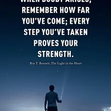 When doubt arises, remember how far you’ve come; every step you’ve taken proves…