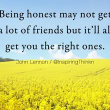 Being honest may not get you a lot of friends but it'll always get you the righ…