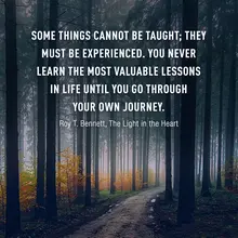 Some things cannot be taught; they must be experienced. You never learn the mos…